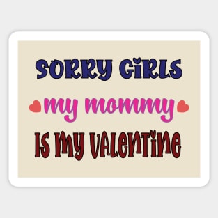 Sorry Girls my mommy is my Valentine Sticker